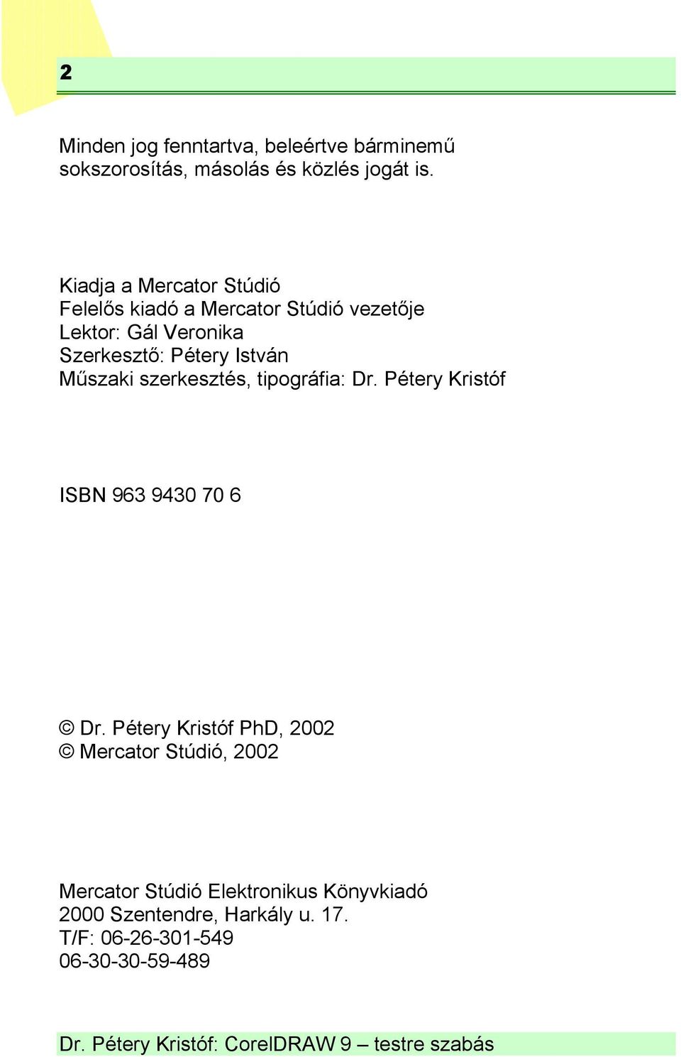 István Műszaki szerkesztés, tipográfia: Dr. Pétery Kristóf ISBN 963 9430 70 6 Dr.