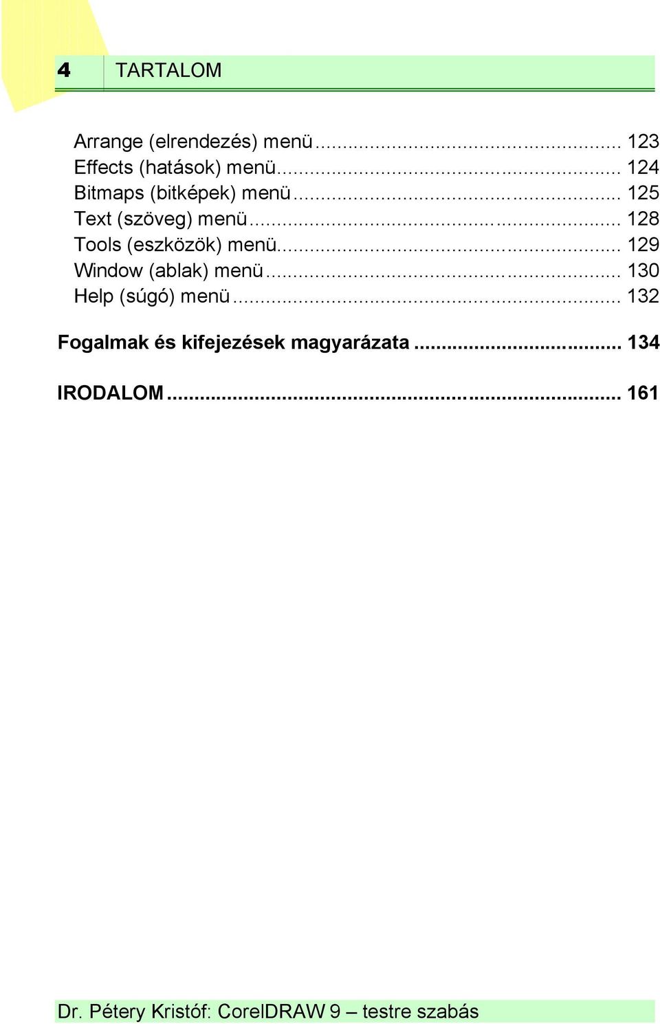 .. 128 Tools (eszközök) menü... 129 Window (ablak) menü.