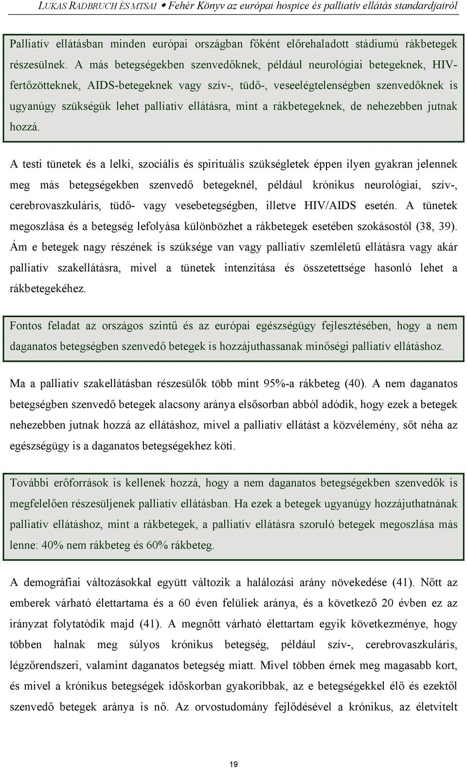 ellátásra, mint a rákbetegeknek, de nehezebben jutnak hozzá.