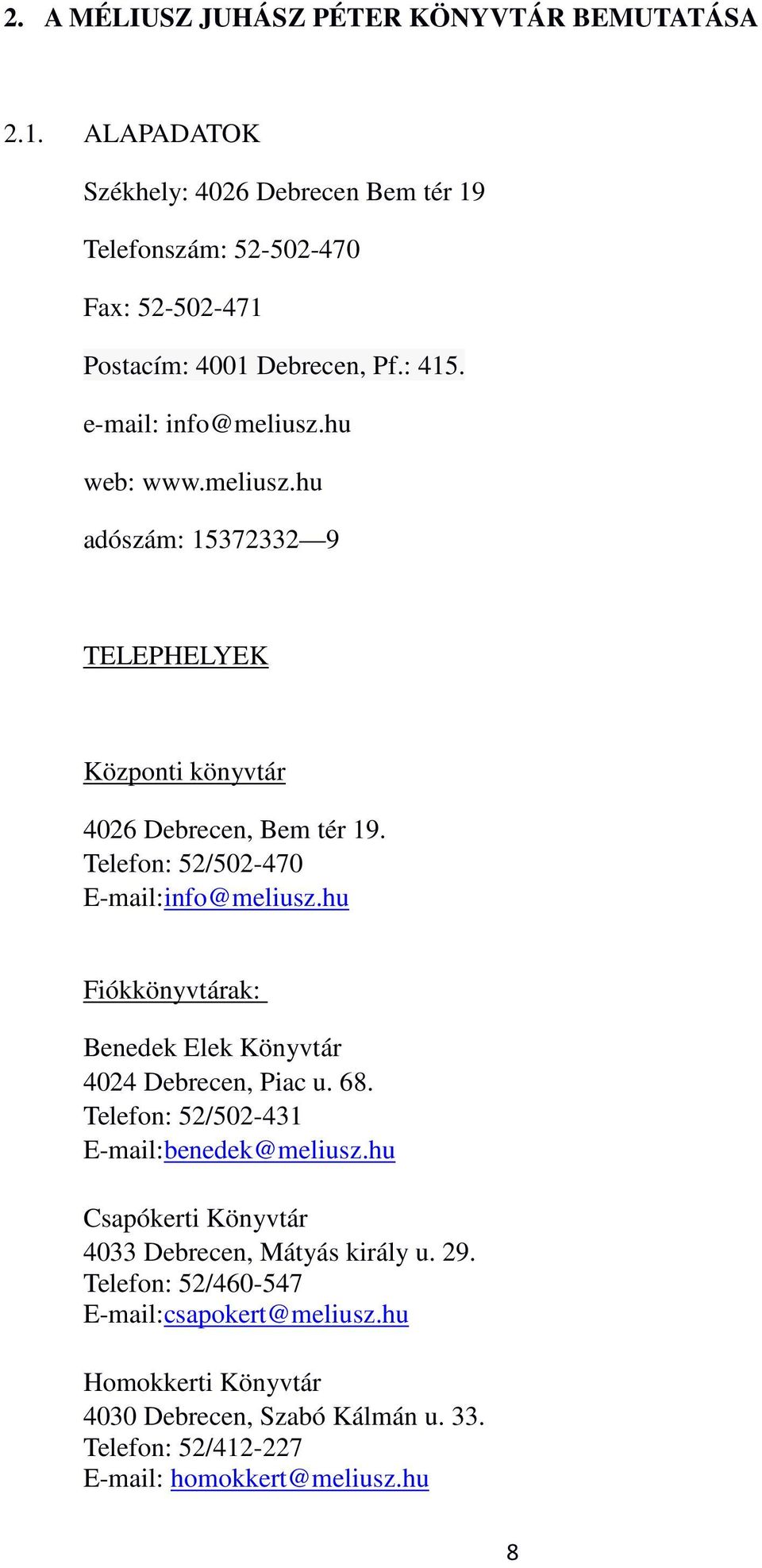 hu web: www.meliusz.hu adószám: 15372332 9 TELEPHELYEK Központi könyvtár 4026 Debrecen, Bem tér 19. Telefon: 52/502-470 E-mail:info@meliusz.