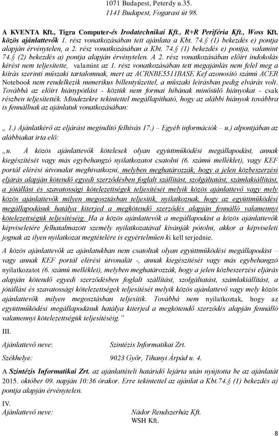 (2) bekezdés a) pontja alapján érvénytelen. A 2. rész vonatkozásában előírt indokolás kérést nem teljesítette, valamint az 1.