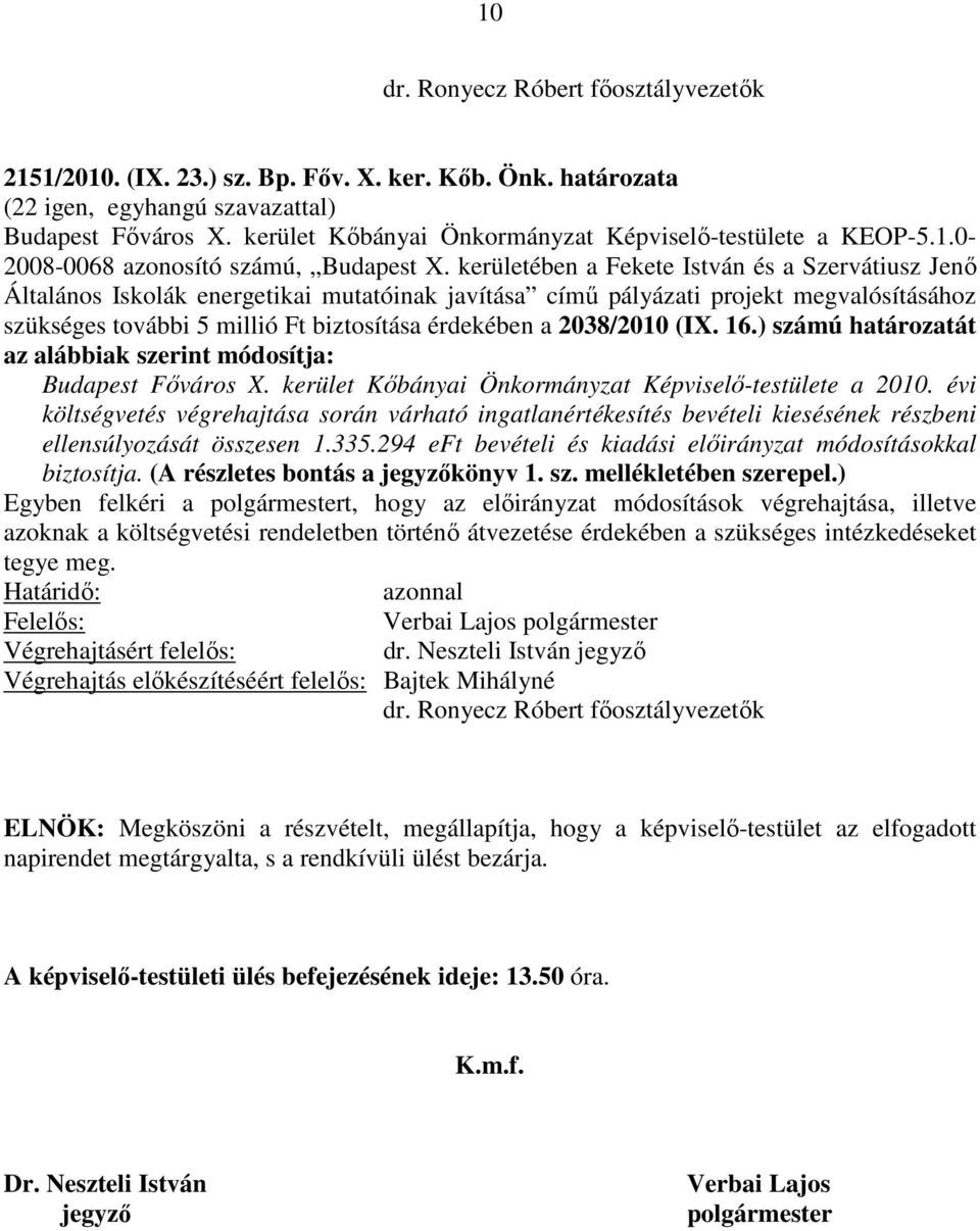 kerületében a Fekete István és a Szervátiusz Jenő Általános Iskolák energetikai mutatóinak javítása című pályázati projekt megvalósításához szükséges további 5 millió Ft biztosítása érdekében a