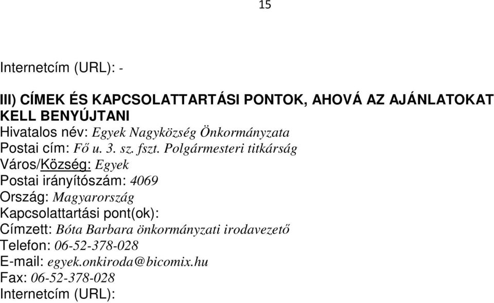 Polgármesteri titkárság Város/Község: Egyek Postai irányítószám: 4069 Ország: Magyarország Kapcsolattartási