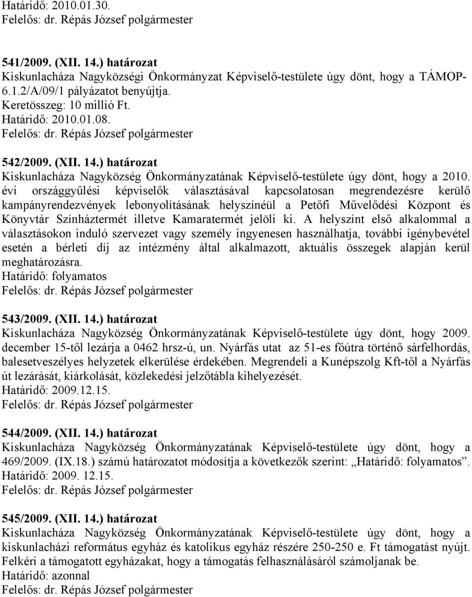 évi országgyűlési képviselők választásával kapcsolatosan megrendezésre kerülő kampányrendezvények lebonyolításának helyszínéül a Petőfi Művelődési Központ és Könyvtár Színháztermét illetve