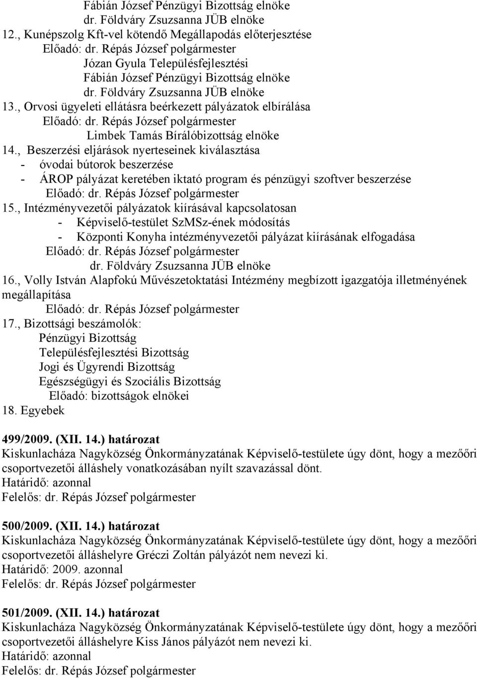 , Beszerzési eljárások nyerteseinek kiválasztása - óvodai bútorok beszerzése - ÁROP pályázat keretében iktató program és pénzügyi szoftver beszerzése 15.