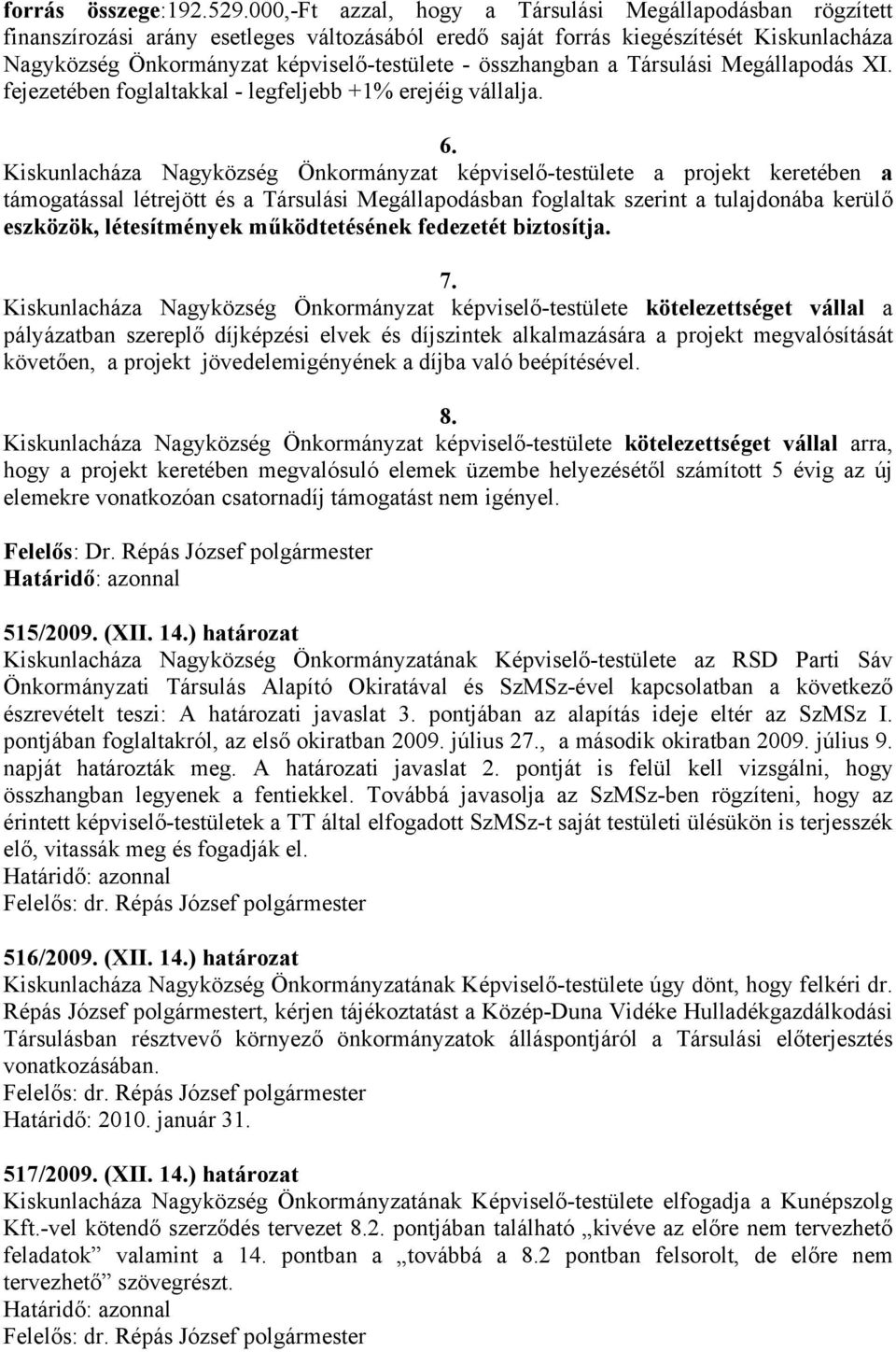 összhangban a Társulási Megállapodás XI. fejezetében foglaltakkal - legfeljebb +1% erejéig vállalja. 6.