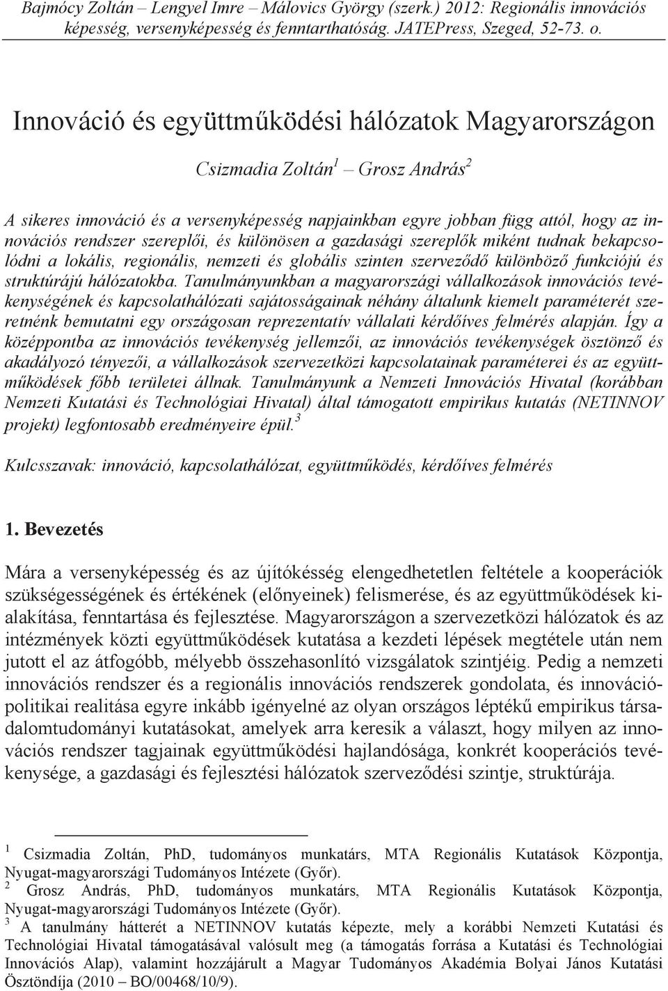 szerepl i, és különösen a gazdasági szerepl k miként tudnak bekapcsolódni a lokális, regionális, nemzeti és globális szinten szervez d különböz funkciójú és struktúrájú hálózatokba.