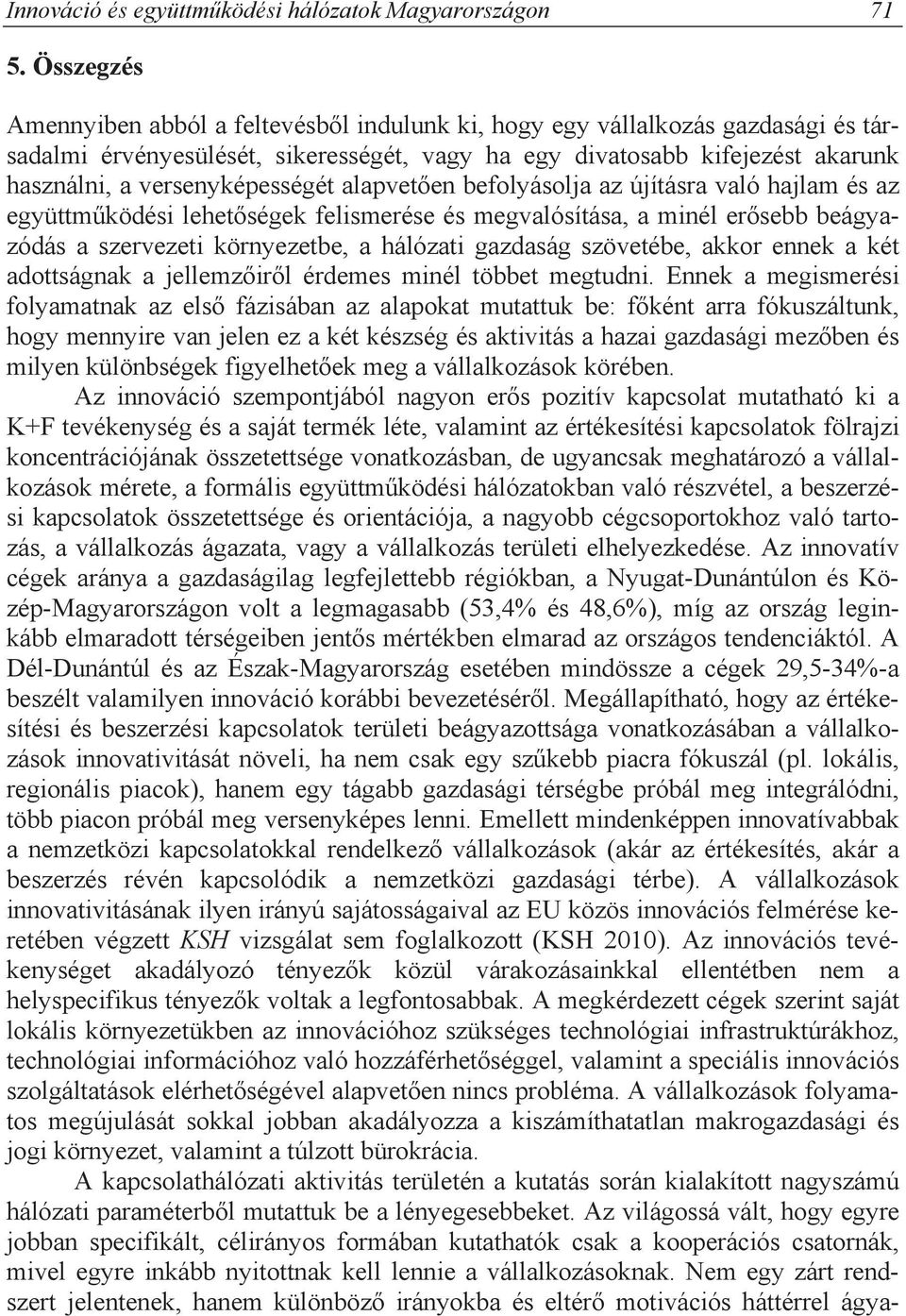 versenyképességét alapvet en befolyásolja az újításra való hajlam és az együttm ködési lehet ségek felismerése és megvalósítása, a minél er sebb beágyazódás a szervezeti környezetbe, a hálózati