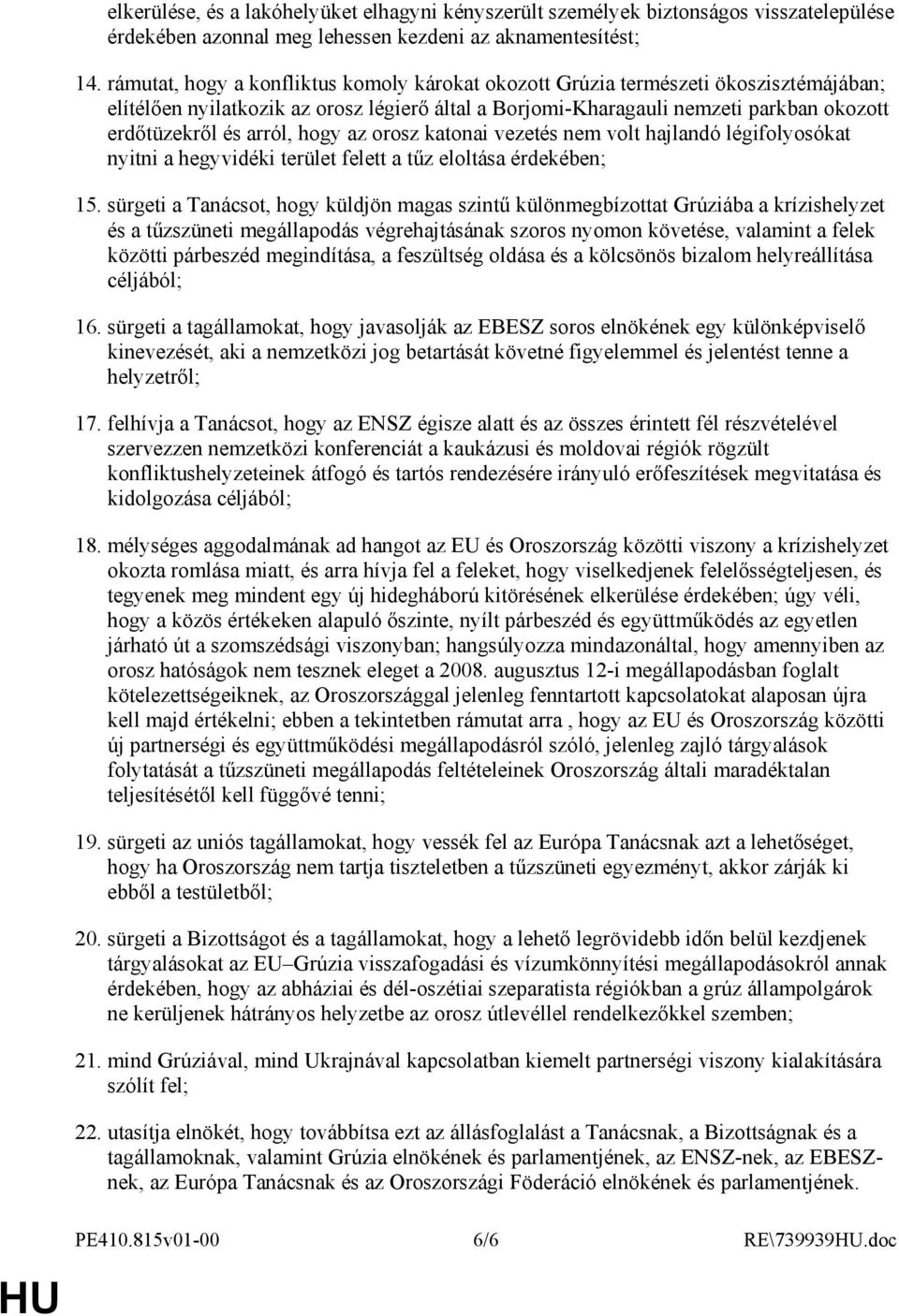 hogy az orosz katonai vezetés nem volt hajlandó légifolyosókat nyitni a hegyvidéki terület felett a tőz eloltása érdekében; 15.