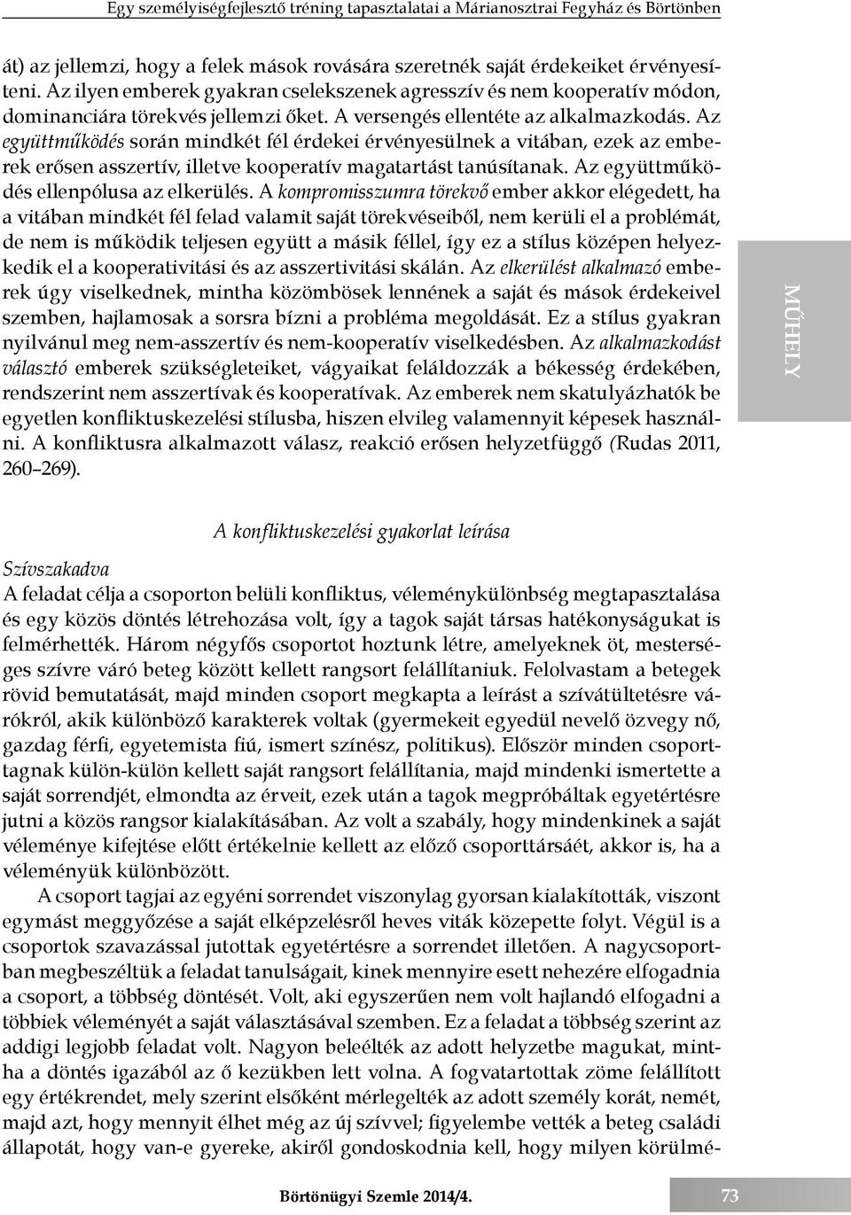 Az együttműködés során mindkét fél érdekei érvényesülnek a vitában, ezek az emberek erősen asszertív, illetve kooperatív magatartást tanúsítanak. Az együttműködés ellenpólusa az elkerülés.