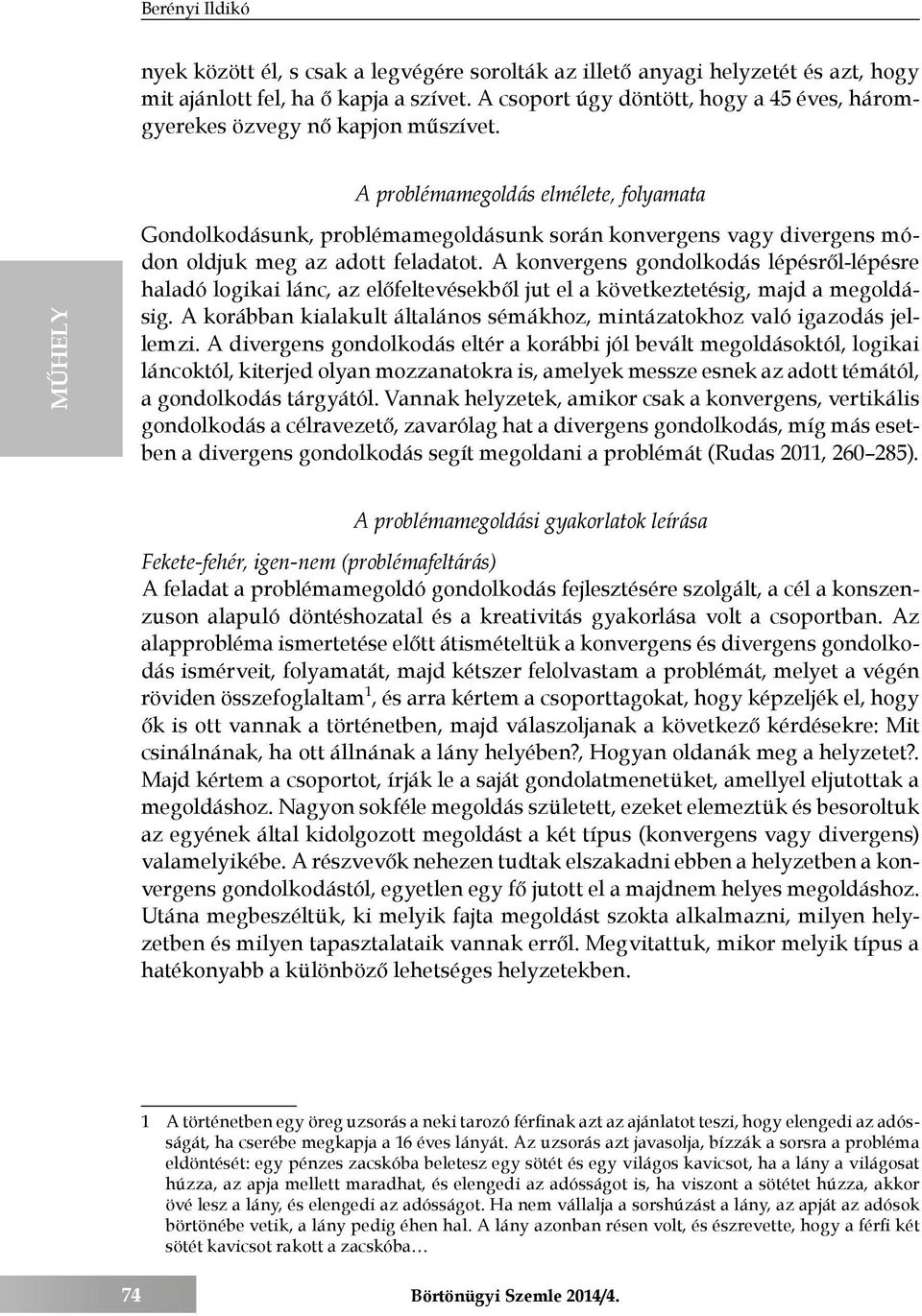 A problémamegoldás elmélete, folyamata Gondolkodásunk, problémamegoldásunk során konvergens vagy divergens módon oldjuk meg az adott feladatot.