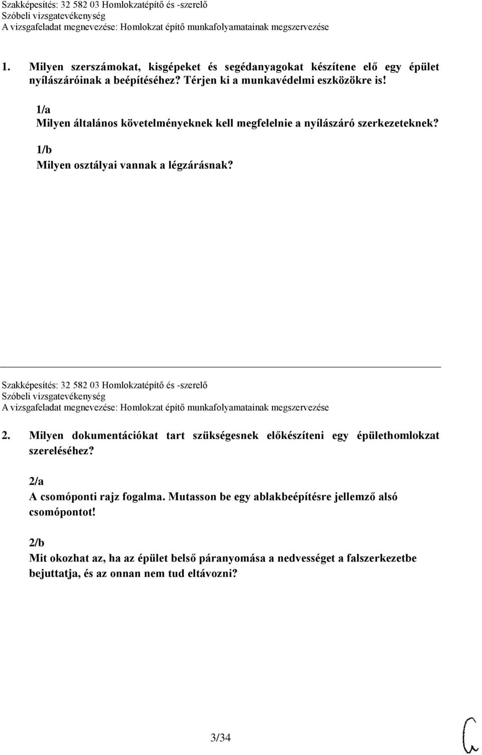 Szakképesítés: 32 582 03 Homlokzatépítő és -szerelő 2. Milyen dokumentációkat tart szükségesnek előkészíteni egy épülethomlokzat szereléséhez?