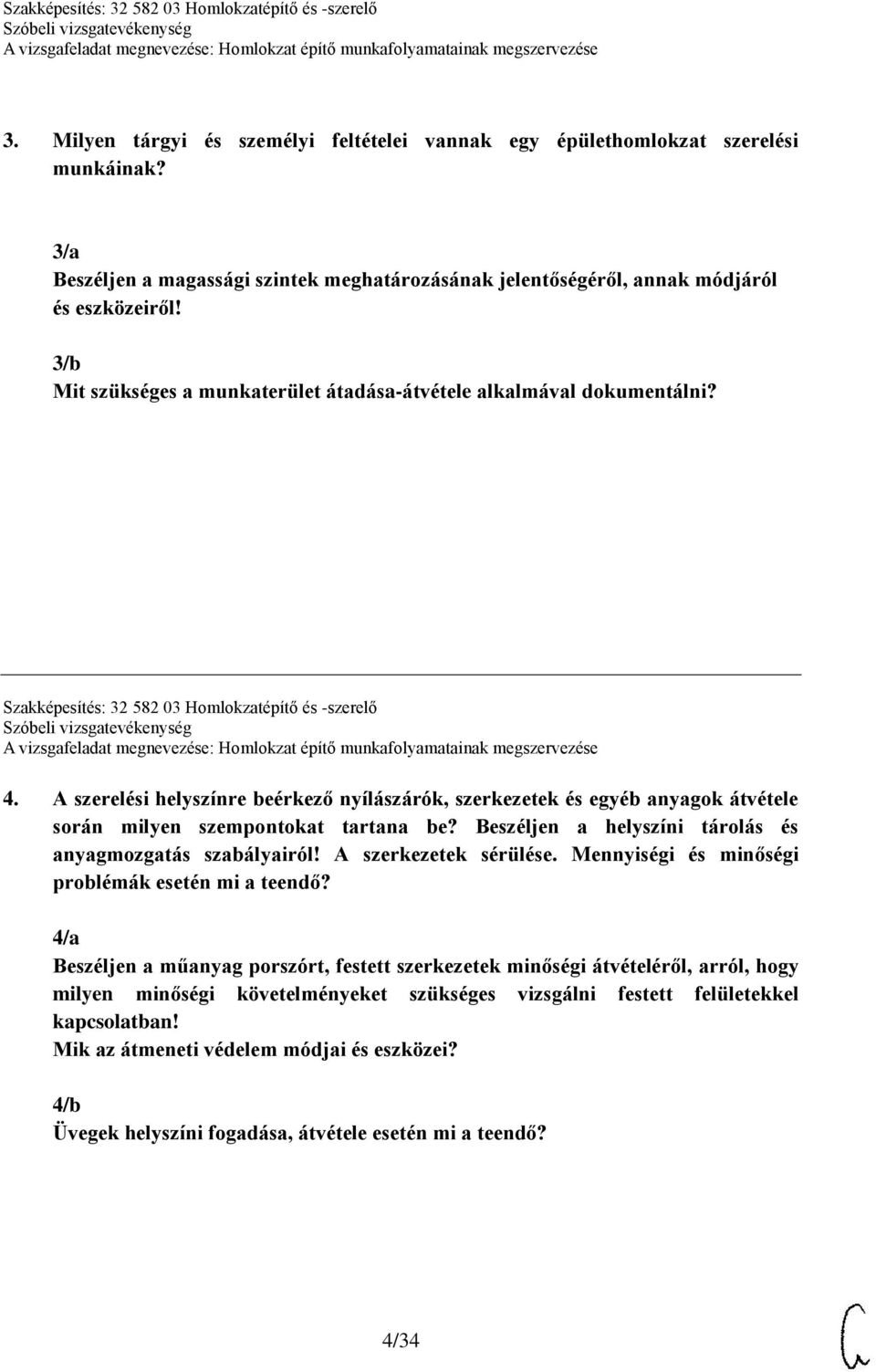 A szerelési helyszínre beérkező nyílászárók, szerkezetek és egyéb anyagok átvétele során milyen szempontokat tartana be? Beszéljen a helyszíni tárolás és anyagmozgatás szabályairól!