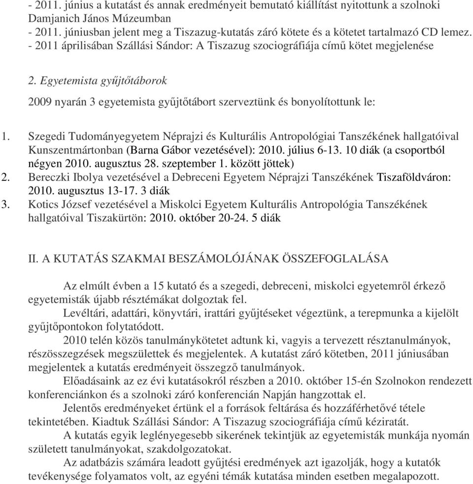 Egyetemista győjtıtáborok 2009 nyarán 3 egyetemista győjtıtábort szerveztünk és bonyolítottunk le: 1.