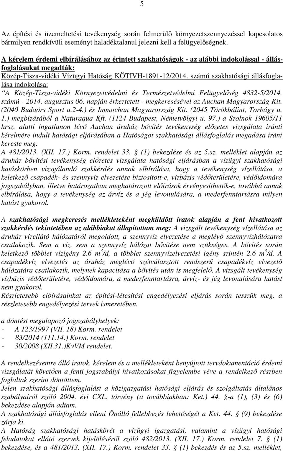számú szakhatósági állásfoglalása indokolása: A Közép-Tisza-vidéki Környezetvédelmi és Természetvédelmi Felügyelőség 4832-5/2014. számú - 2014. augusztus 06.