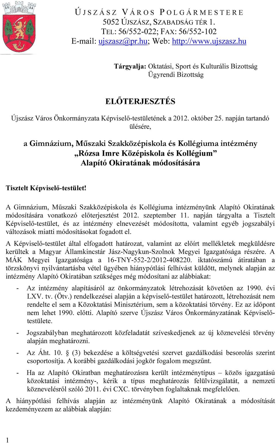 napján tartandó ülésére, a Gimnázium, Műszaki Szakközépiskola és Kollégiuma intézmény Rózsa Imre Középiskola és Kollégium Alapító Okiratának módosítására Tisztelt Képviselő-testület!