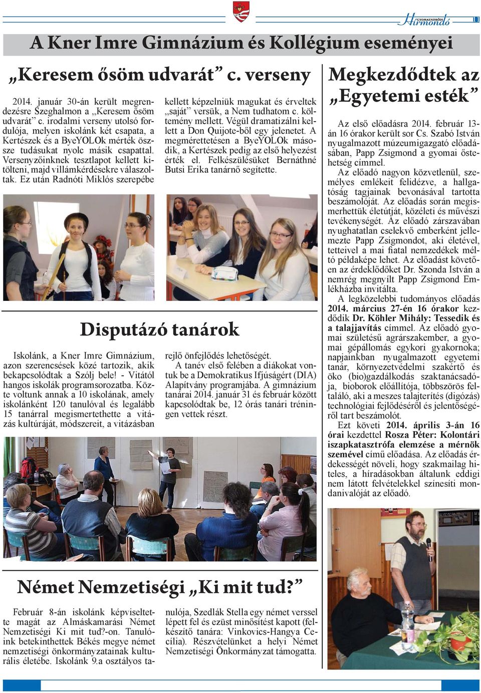 Versenyzőinknek tesztlapot kellett kitölteni, majd villámkérdésekre válaszoltak.