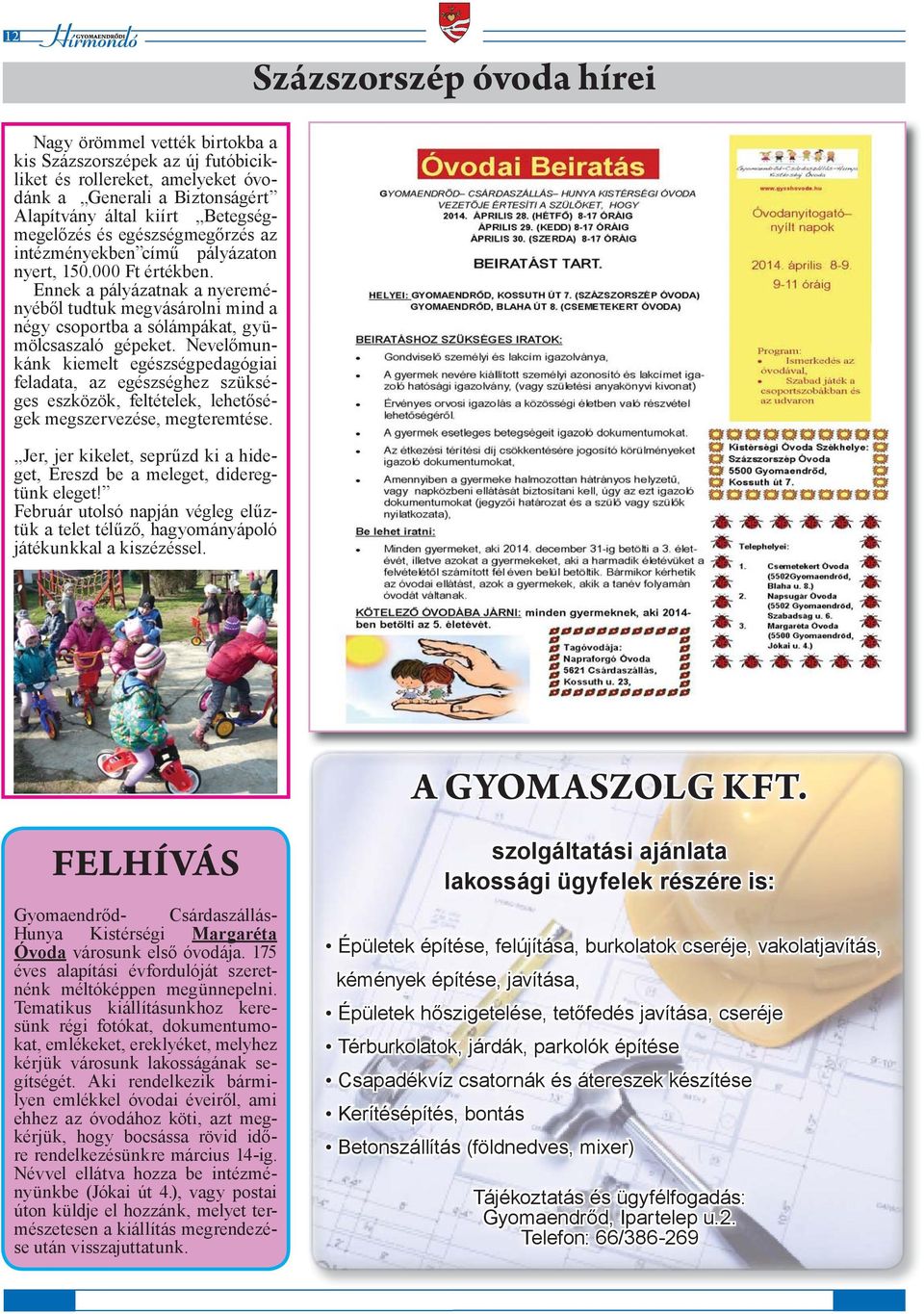 Nevelőmunkánk kiemelt egészségpedagógiai feladata, az egészséghez szükséges eszközök, feltételek, lehetőségek megszervezése, megteremtése.