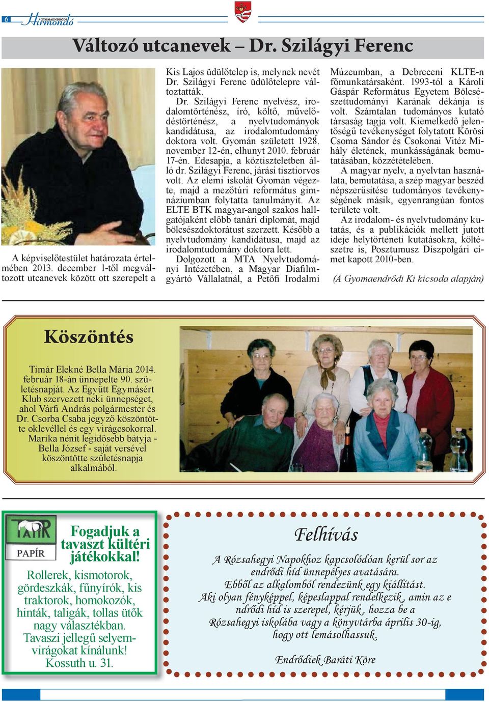 Gyomán született 1928. november 12-én, elhunyt 2010. február 17-én. Édesapja, a köztiszteletben álló dr. Szilágyi Ferenc, járási tisztiorvos volt.