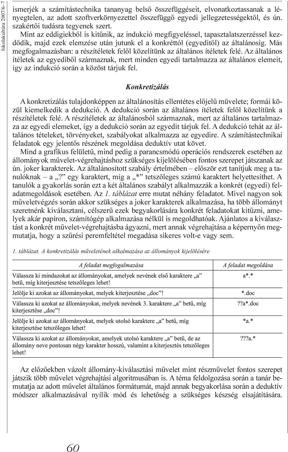 Más megfogalmazásban: a részítéletek felõl közelítünk az általános ítéletek felé.