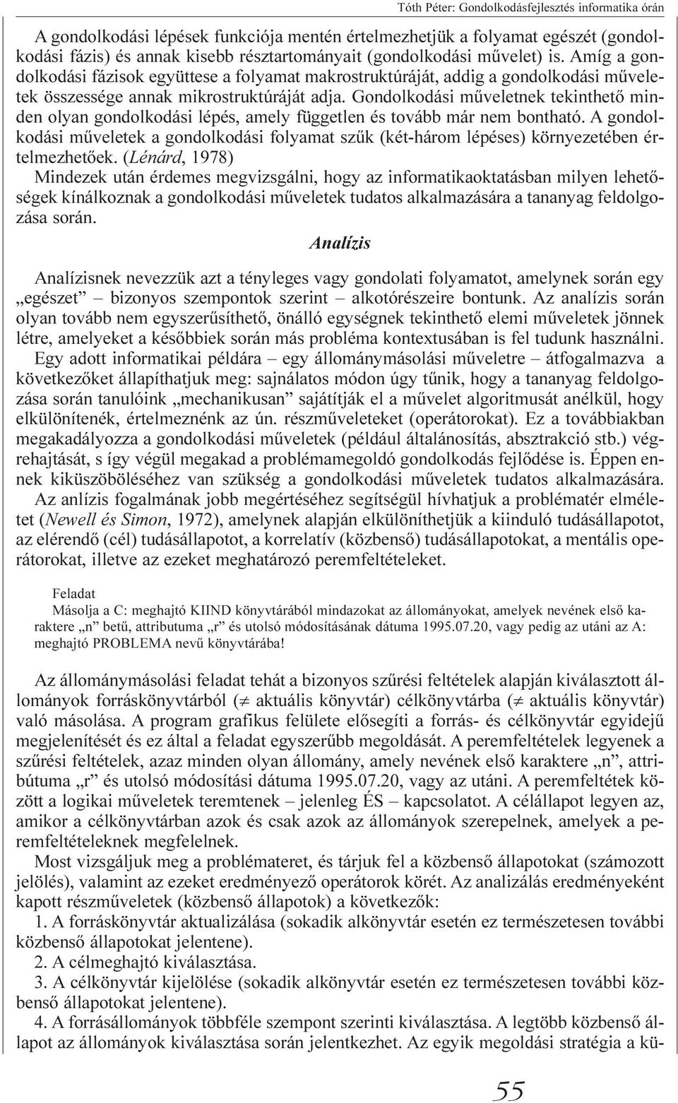 Gondolkodási mûveletnek tekinthetõ minden olyan gondolkodási lépés, amely független és tovább már nem bontható.