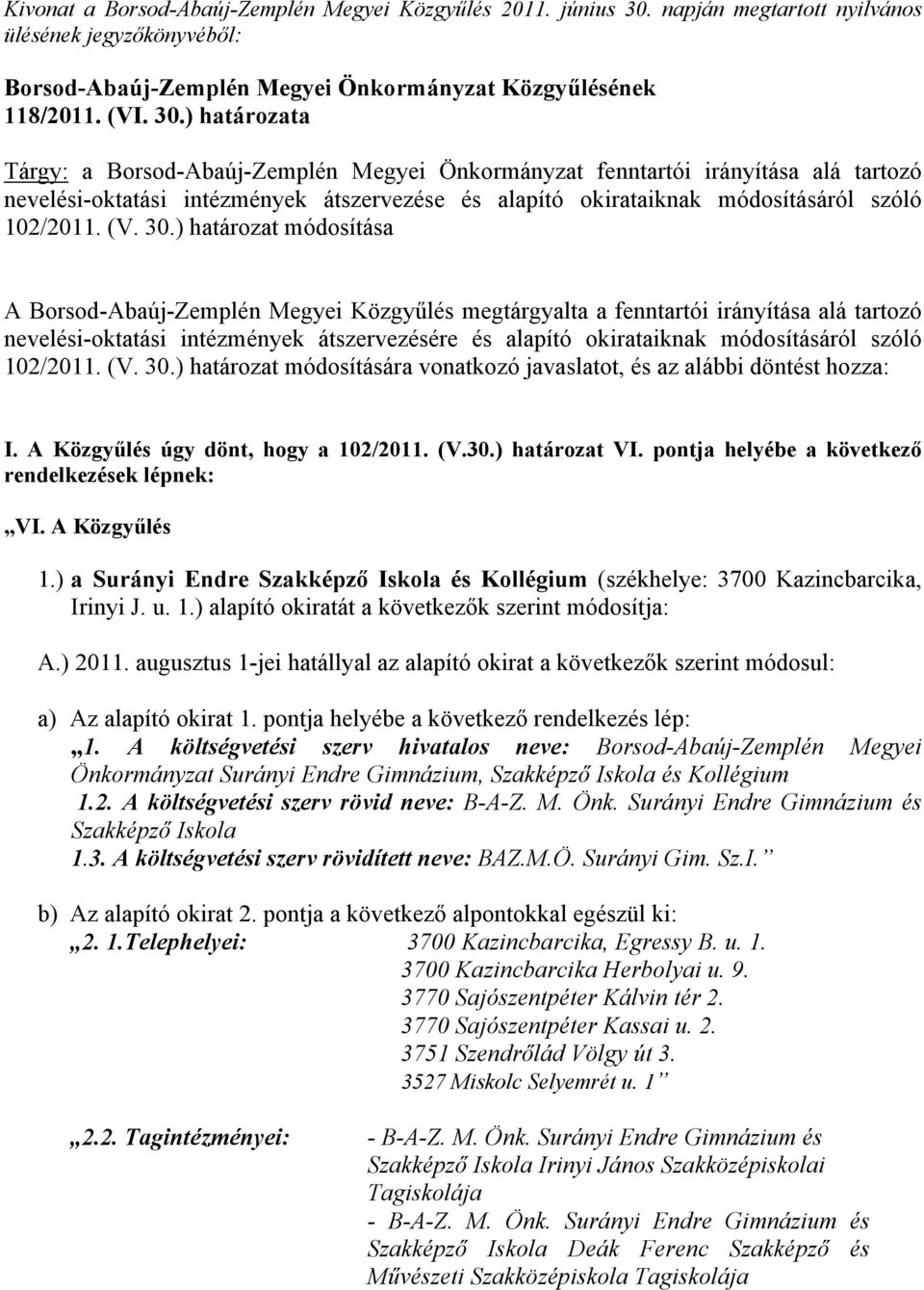 ) határozata Tárgy: a Borsod-Abaúj-Zemplén Megyei Önkormányzat fenntartói irányítása alá tartozó nevelési-oktatási intézmények átszervezése és alapító okirataiknak módosításáról szóló 102/2011. (V.