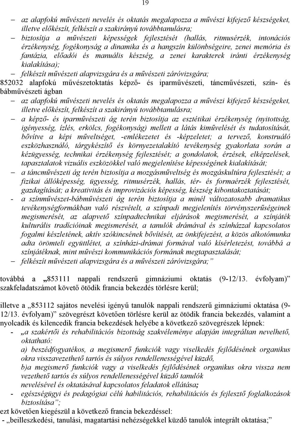 kialakítása); felkészít művészeti alapvizsgára és a művészeti záróvizsgára; 852032 alapfokú művészetoktatás képző- és iparművészeti, táncművészeti, szín- és bábművészeti ágban az alapfokú művészeti