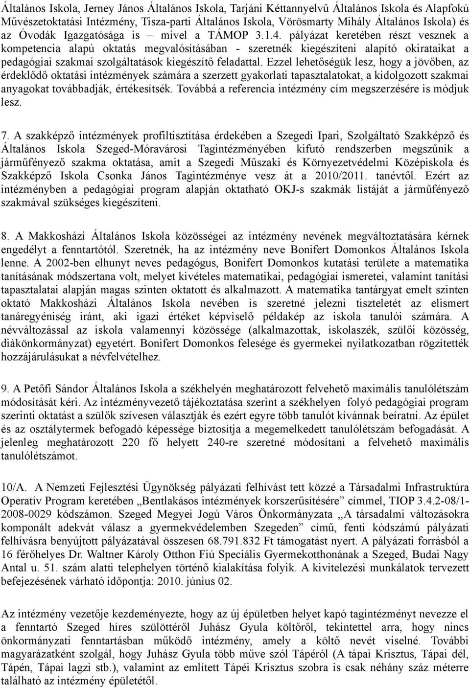 pályázat keretében részt vesznek a kompetencia alapú oktatás megvalósításában - szeretnék kiegészíteni alapító okirataikat a pedagógiai szakmai szolgáltatások kiegészítő feladattal.