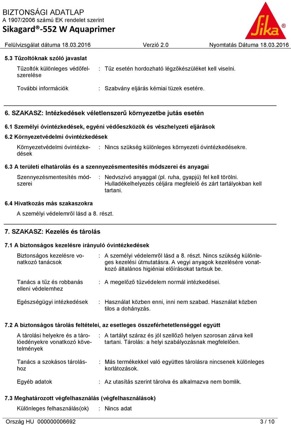 2 Környezetvédelmi óvintézkedések Környezetvédelmi óvintézkedések : Nincs szükség különleges környezeti óvintézkedésekre. 6.