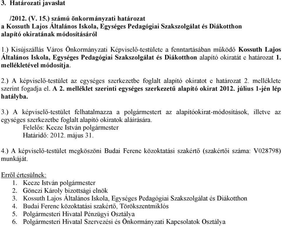 mellkletvel módosítja. 2.) A kpviselő-testület az egysges szerkezetbe foglalt alapító okiratot e határozat 2. mellklete szerint fogadja el. A 2.