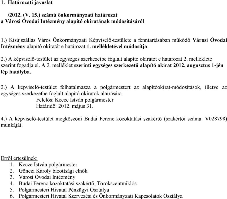 ) A kpviselő-testület az egysges szerkezetbe foglalt alapító okiratot e határozat 2. mellklete szerint fogadja el. A 2. mellklet szerinti egysges szerkezetű alapító okirat 2012.