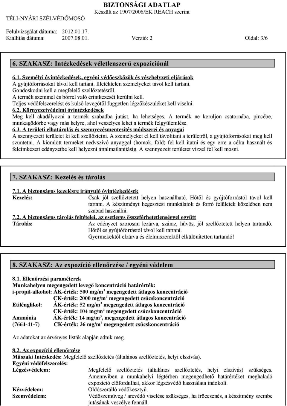 Teljes védőfelszerelést és külső levegőtől független légzőkészüléket kell viselni. 6.2. Környezetvédelmi óvintézkedések Meg kell akadályozni a termék szabadba jutást, ha lehetséges.