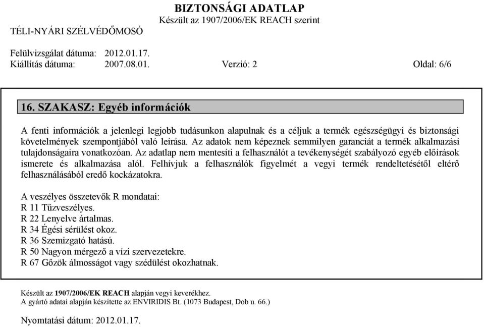 Az adatok nem képeznek semmilyen garanciát a termék alkalmazási tulajdonságaira vonatkozóan.