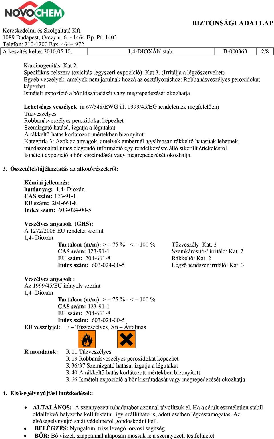 Ismételt expozíció a bőr kiszáradását vagy megrepedezését okozhatja Lehetséges veszélyek (a 67/548/EWG ill.