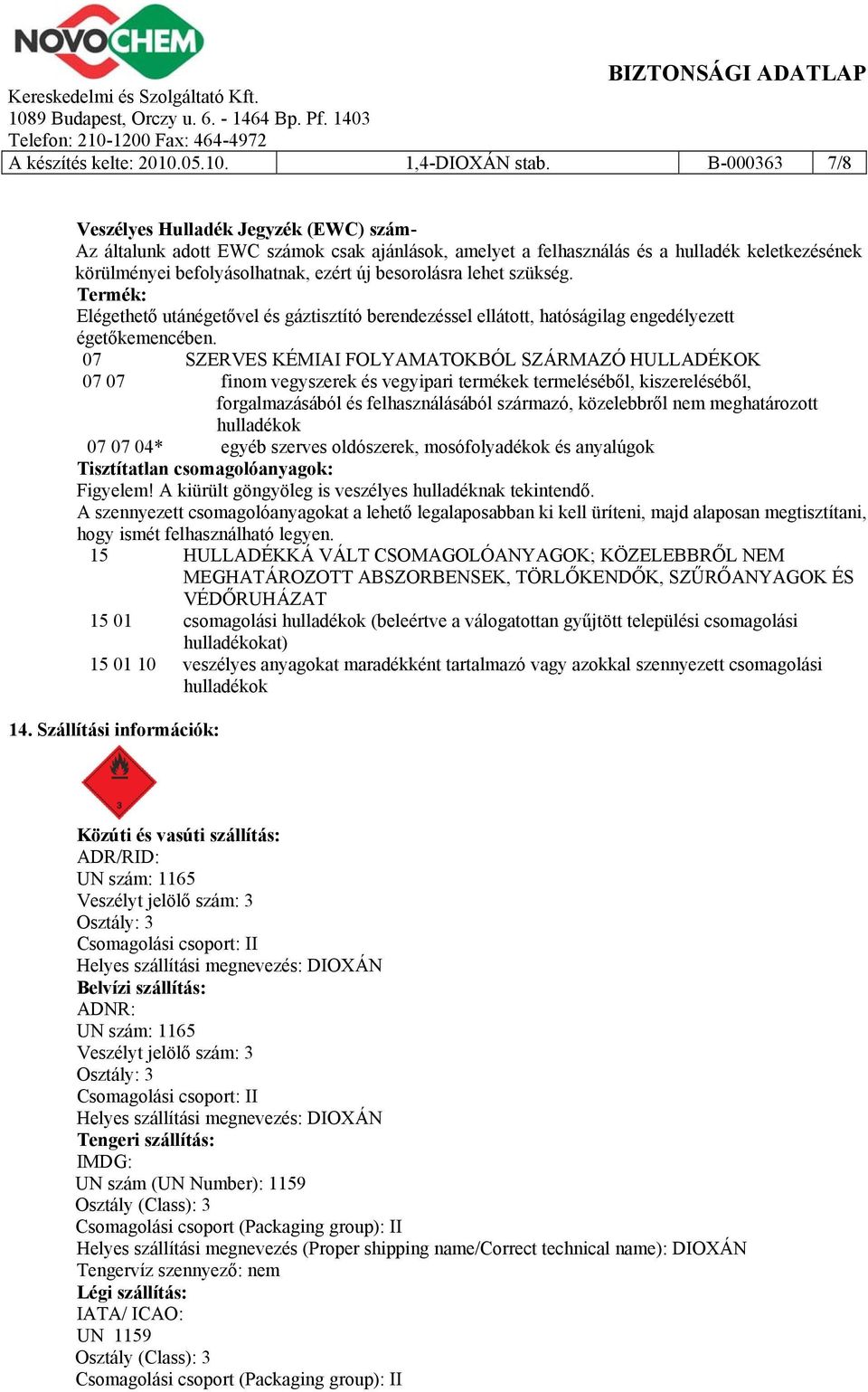 lehet szükség. Termék: Elégethető utánégetővel és gáztisztító berendezéssel ellátott, hatóságilag engedélyezett égetőkemencében.