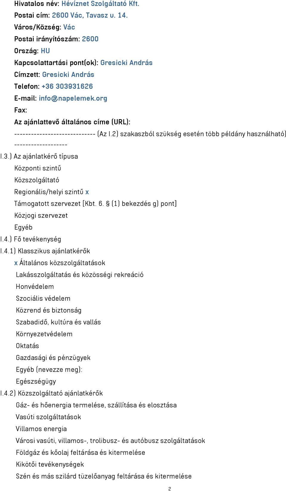 org Fax: Az ajánlattevő általános címe (URL): ----------------------------- (Az I.2) szakaszból szükség esetén több példány használható) ------------------- I.3.