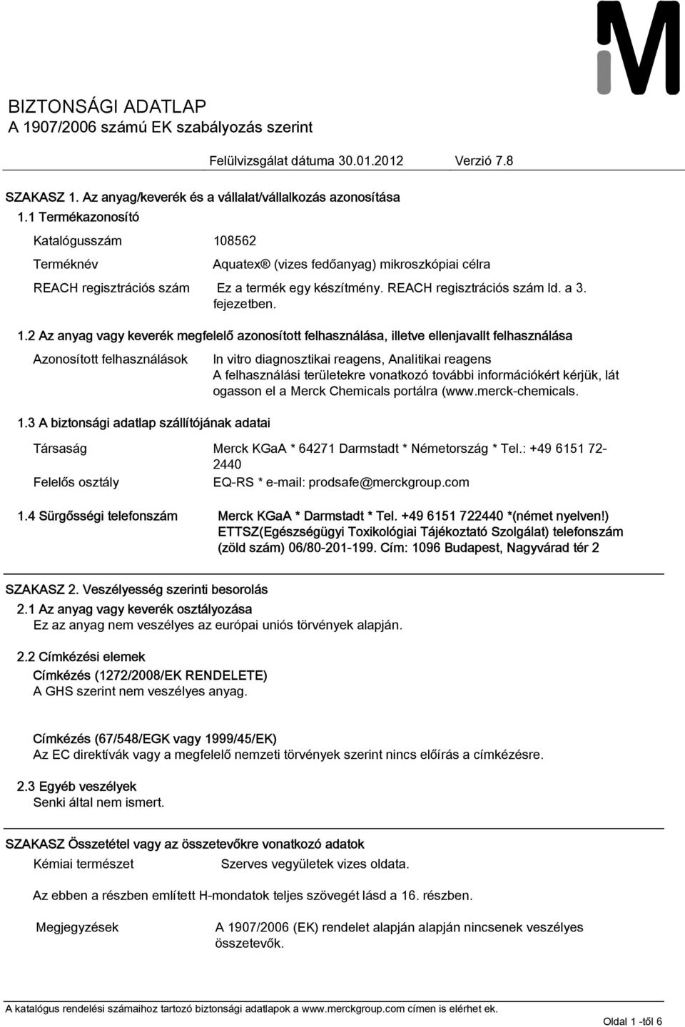 3 A biztonsági adatlap szállítójának adatai In vitro diagnosztikai reagens, Analitikai reagens A felhasználási területekre vonatkozó további információkért kérjük, lát ogasson el a Merck Chemicals