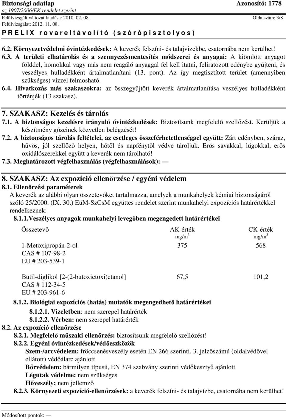 A területi elhatárolás és a szennyezésmentesítés módszerei és anyagai: A kiömlött anyagot földdel, homokkal vagy más nem reagáló anyaggal fel kell itatni, feliratozott edénybe gyűjteni, és veszélyes