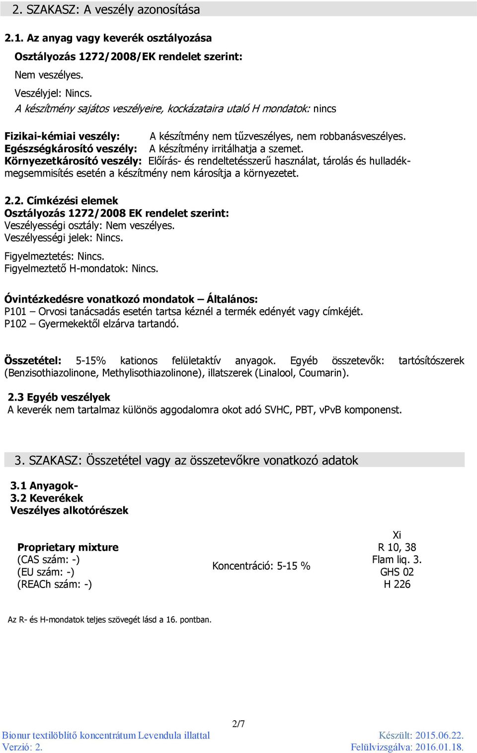 Egészségkárosító veszély: A készítmény irritálhatja a szemet.