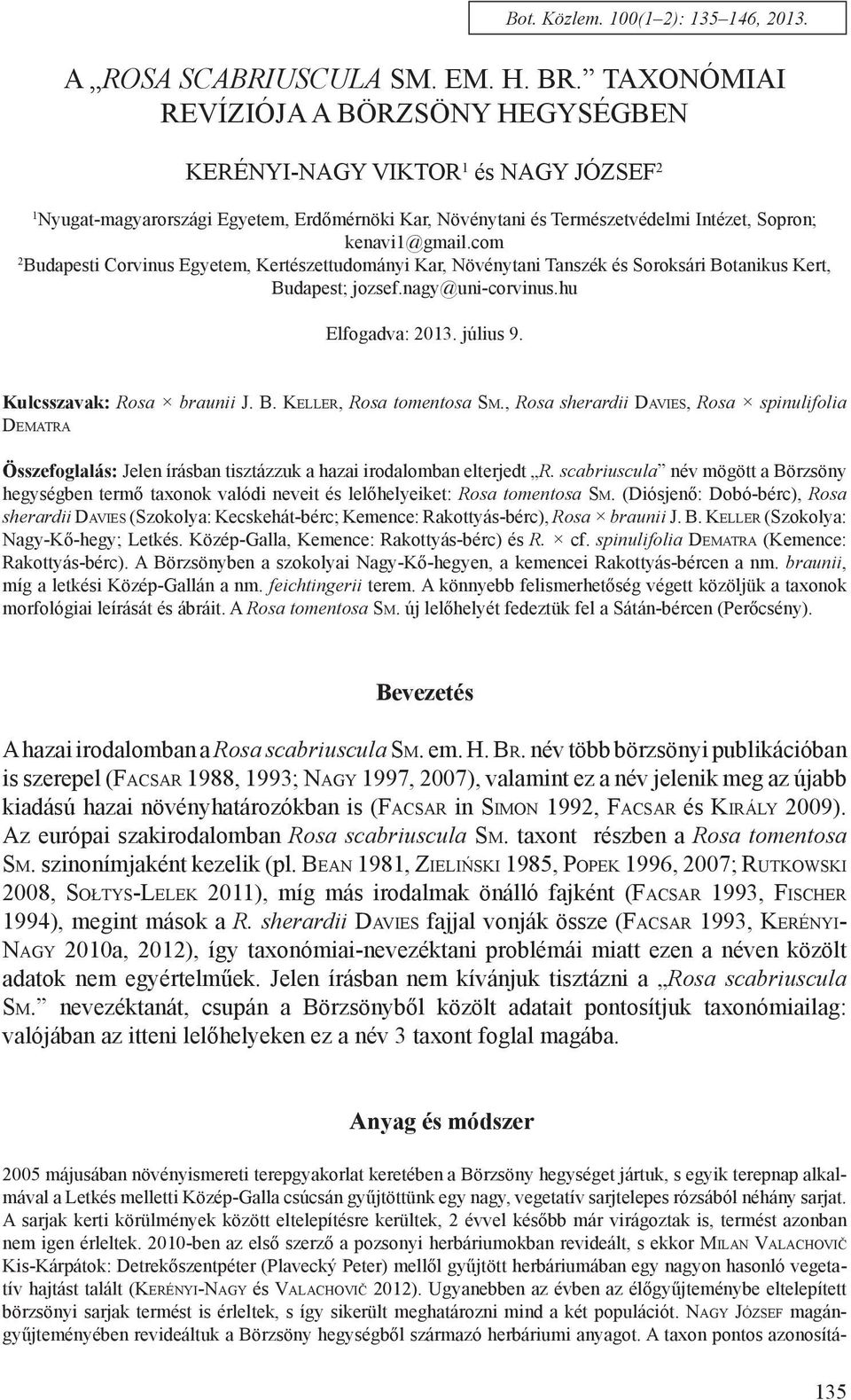 com 2 Budapesti Corvinus Egyetem, Kertészettudományi Kar, Növénytani Tanszék és Soroksári Botanikus Kert, Budapest; jozsef.nagy@uni-corvinus.hu Elfogadva: 2013. július 9. Kulcsszavak: Rosa braunii J.