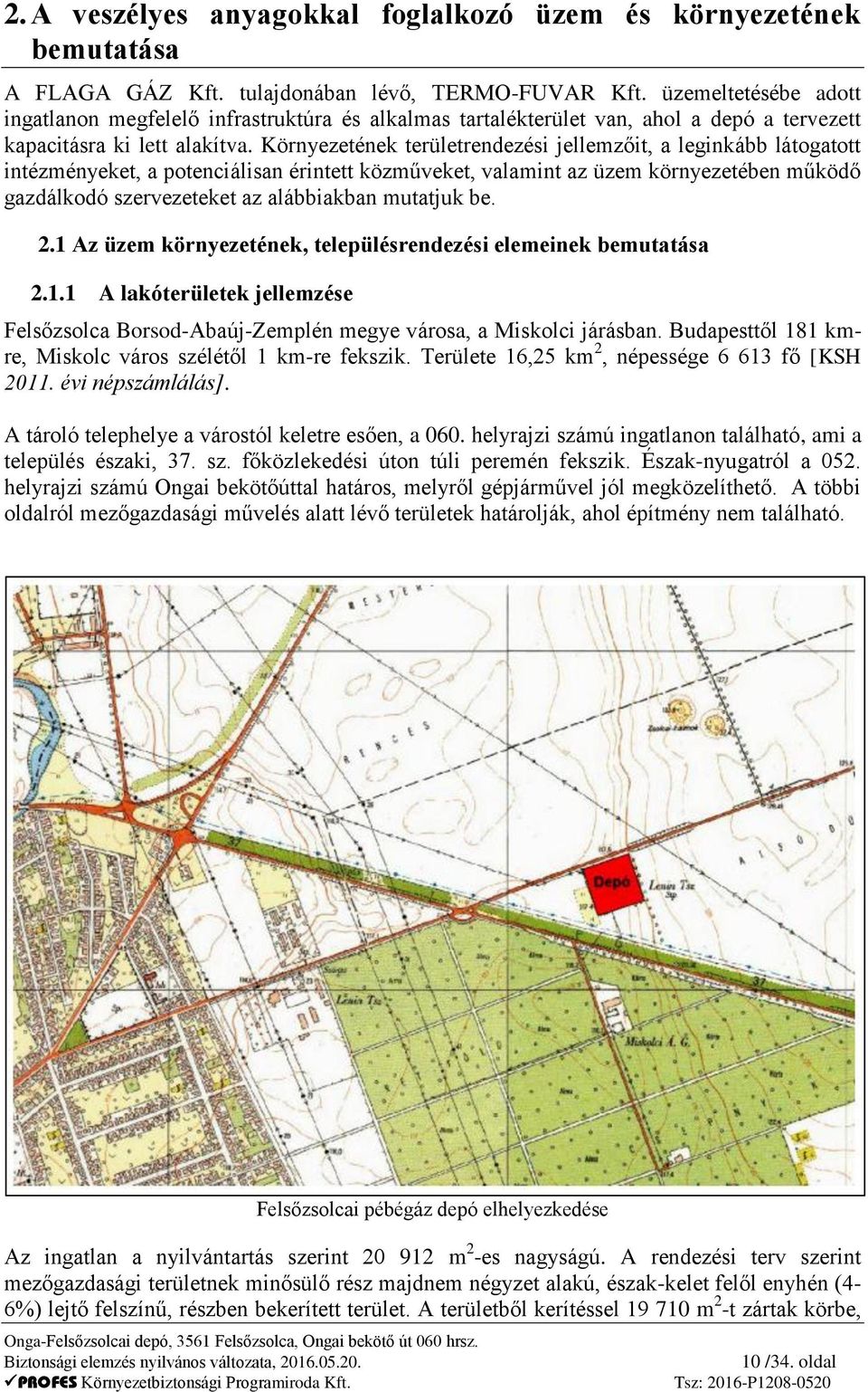 Környezetének területrendezési jellemzőit, a leginkább látogatott intézményeket, a potenciálisan érintett közműveket, valamint az üzem környezetében működő gazdálkodó szervezeteket az alábbiakban