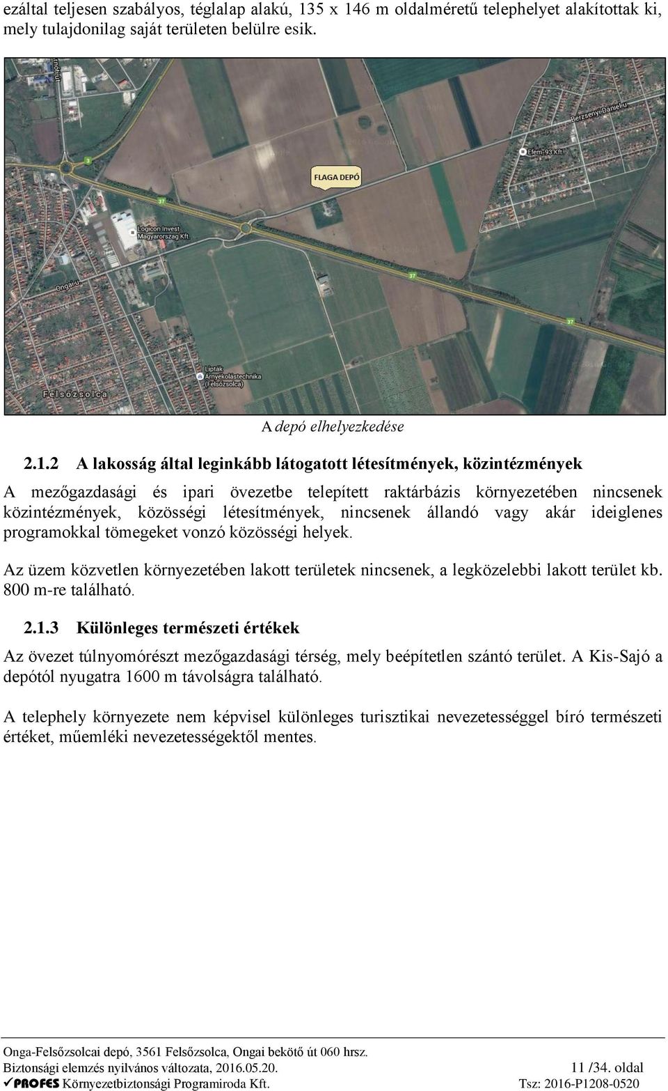 6 m oldalméretű telephelyet alakítottak ki, mely tulajdonilag saját területen belülre esik. A depó elhelyezkedése 2.1.