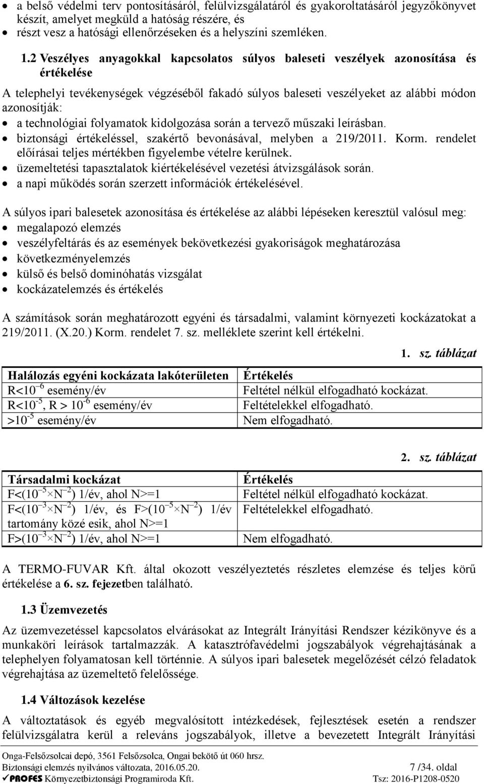 technológiai folyamatok kidolgozása során a tervező műszaki leírásban. biztonsági értékeléssel, szakértő bevonásával, melyben a 219/2011. Korm.