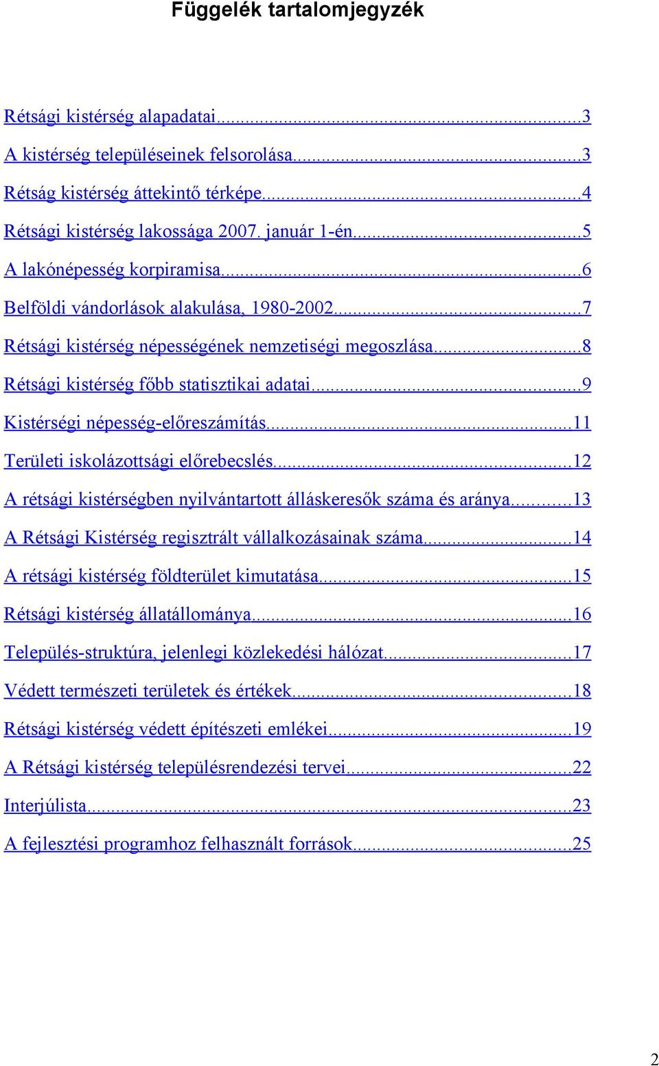 .. Kistérségi népesség-előreszámítás... Területi iskolázottsági előrebecslés... A rétsági kistérségben nyilvántartott álláskeresők száma és aránya.