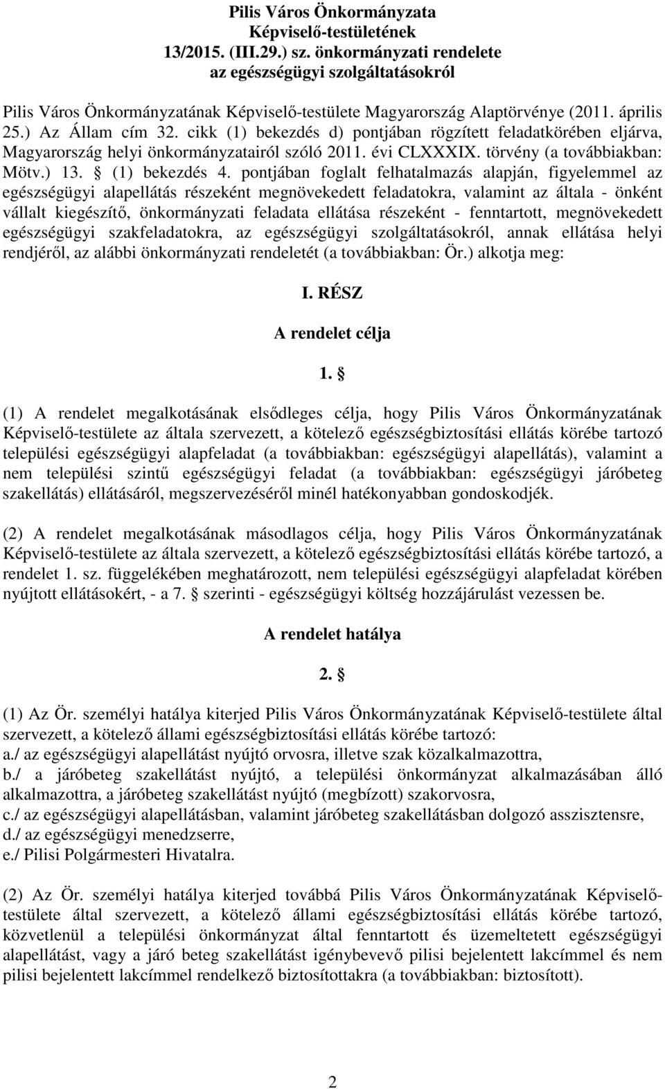 cikk (1) bekezdés d) pontjában rögzített feladatkörében eljárva, Magyarország helyi önkormányzatairól szóló 2011. évi CLXXXIX. törvény (a továbbiakban: Mötv.) 13. (1) bekezdés 4.