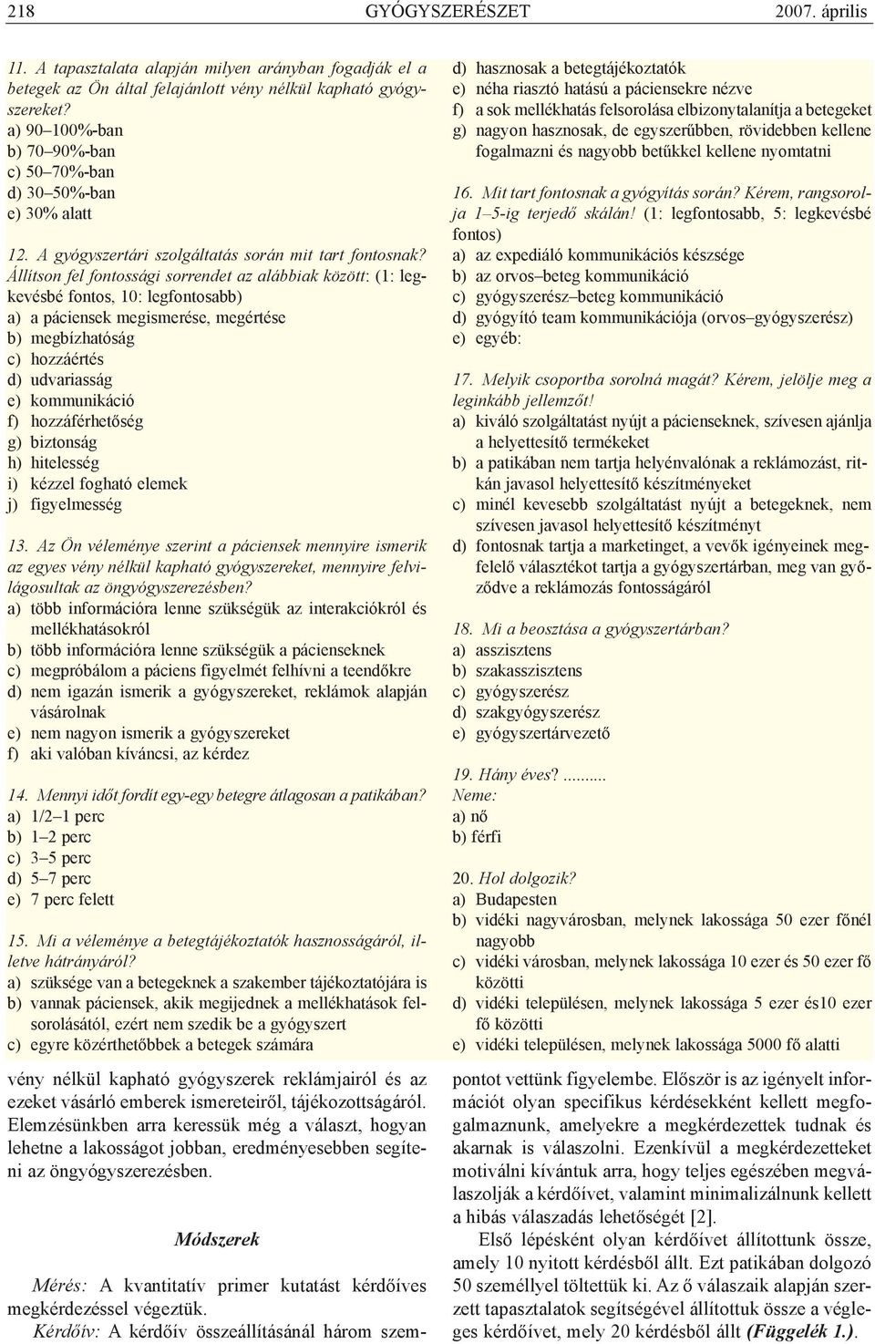 Állítson fel fontossági sorrendet az alábbiak között: (1: legkevésbé fontos, 10: legfontosabb) a) a páciensek megismerése, megértése b) megbízhatóság c) hozzáértés d) udvariasság e) kommunikáció f)