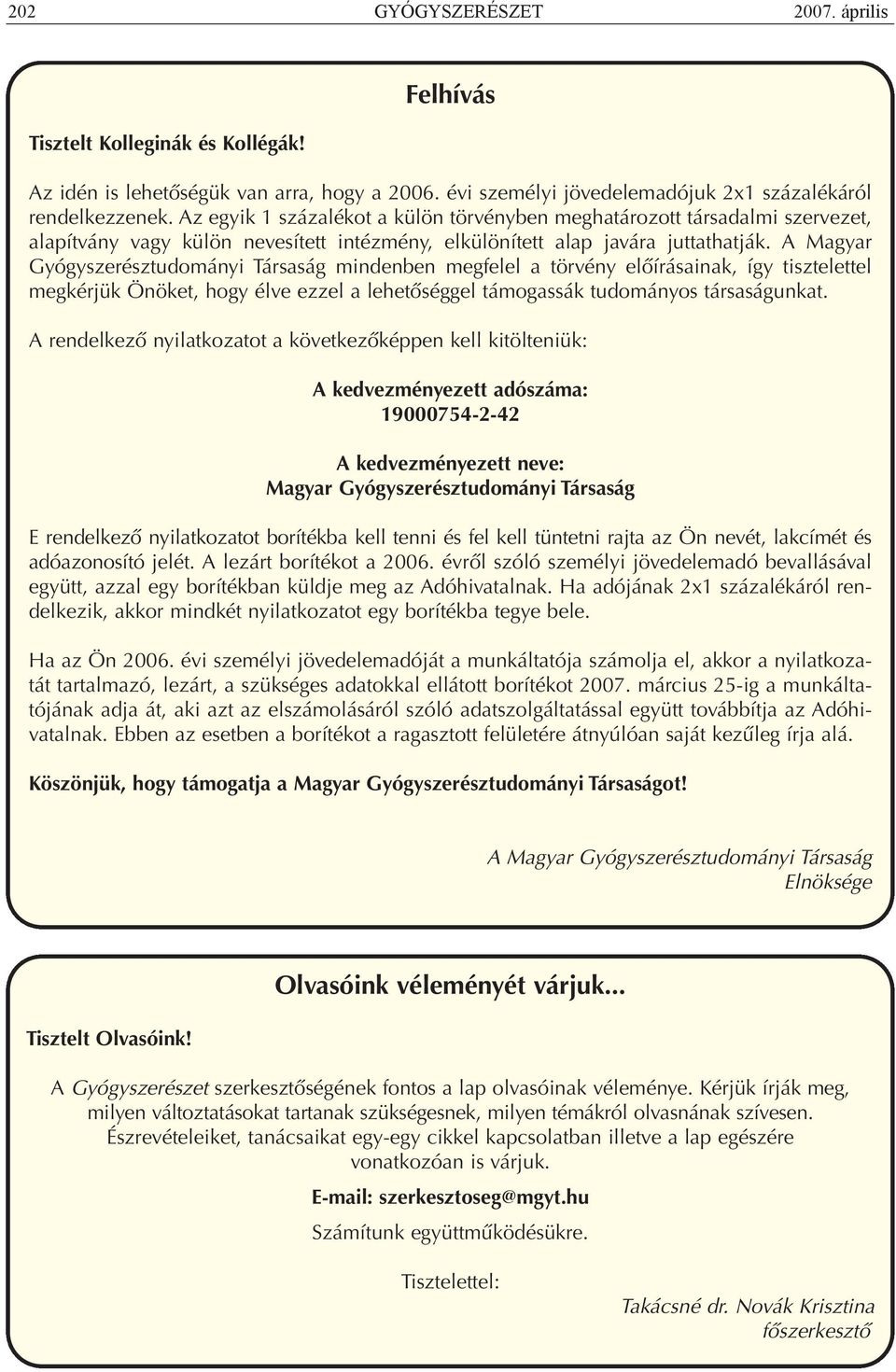 A Magyar Gyógyszerésztudományi Társaság mindenben megfelel a törvény előírásainak, így tisztelettel megkérjük Önöket, hogy élve ezzel a lehetőséggel támogassák tudományos társaságunkat.