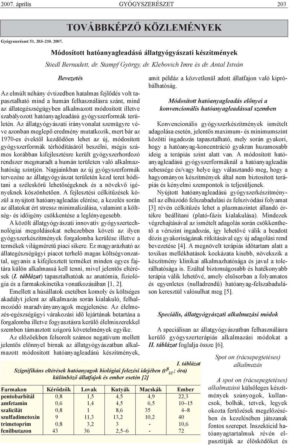 Antal István Bevezetés Az elmúlt néhány évtizedben hatalmas fejlõdés volt tapasztalható mind a humán felhasználásra szánt, mind az állategészségügyben alkalmazott módosított illetve szabályozott