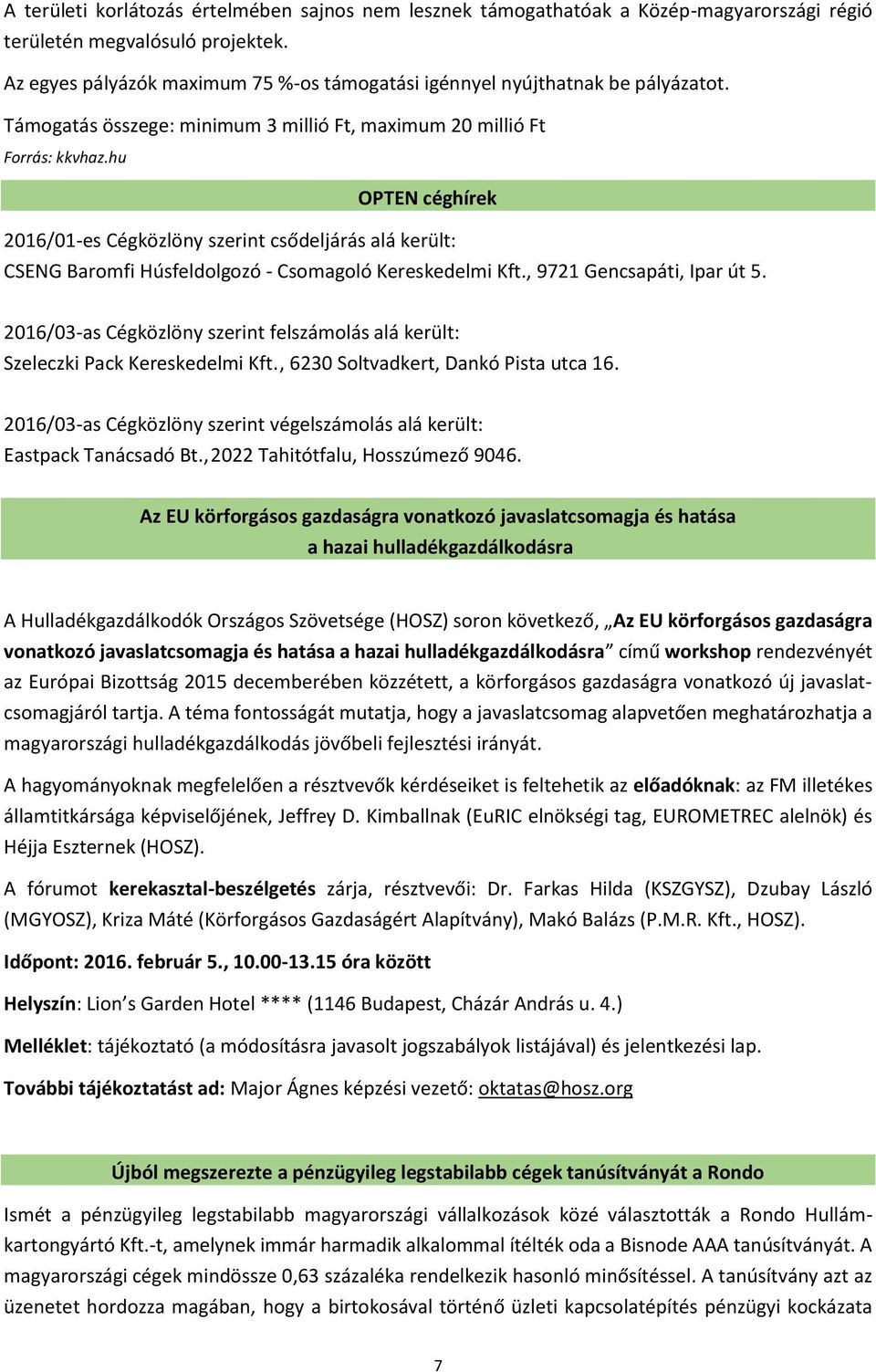 hu OPTEN céghírek 2016/01-es Cégközlöny szerint csődeljárás alá került: CSENG Baromfi Húsfeldolgozó - Csomagoló Kereskedelmi Kft., 9721 Gencsapáti, Ipar út 5.