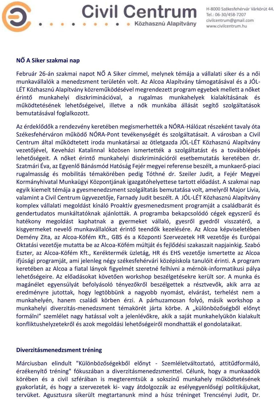 kialakításának és működtetésének lehetőségeivel, illetve a nők munkába állását segítő szolgáltatások bemutatásával foglalkozott.